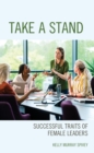 Image for Take a stand  : successful traits of female leaders