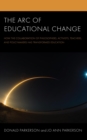 Image for The Arc of Educational Change: How the Collaboration of Philosophers, Activists, Teachers, and Policymakers Has Transformed Education