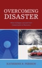 Image for Overcoming disaster: what colleges learned from catastrophe to recovery