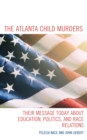 Image for The Atlanta child murders  : their message today about education, politics, and race relations