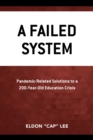 Image for A Failed System: Pandemic-Related Solutions to a 200-Year-Old Education Crisis