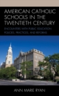 Image for American Catholic Schools in the Twentieth Century: Encounters With Public Education Policies, Practices, and Reforms
