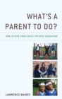 Image for What&#39;s a Parent to Do?: How to Give Your Child the Best Education