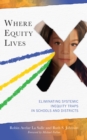 Image for Where Equity Lives: Eliminating Systemic Inequity Traps in Schools and Districts