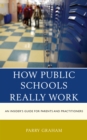 Image for How public schools really work  : an insider&#39;s guide for parents and practitioners
