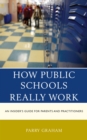 Image for How Public Schools Really Work: An Insider&#39;s Guide for Parents and Practitioners