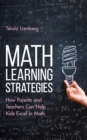 Image for Math learning strategies  : how parents and teachers can help kids excel in math