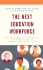 Image for The Next Education Workforce: How Team-Based Staffing Models Can Support Equity and Improve Learning Outcomes