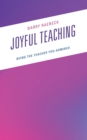 Image for Joyful teaching: being the teacher you admired
