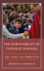 Image for The survivability of Catholic schools  : vigor, anemia, and a diffident flock