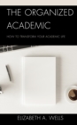 Image for The Organized Academic: How to Transform Your Academic Life