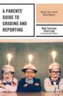 Image for A parents&#39; guide to grading and reporting  : being clear about what matters