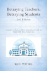 Image for Betraying teachers, betraying students  : higher education&#39;s malpractice in teacher preparation