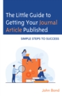 Image for The little guide to getting your journal article published  : simple steps to success