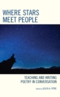 Image for Where Stars Meet People: Teaching and Writing Poetry in Conversation