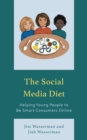 Image for The social media diet  : helping young people to be smart consumers online