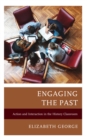 Image for Engaging the past  : action and interaction in the history classroom