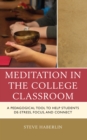 Image for Meditation in the college classroom  : a pedagogical tool to help students de-stress, focus, and connect