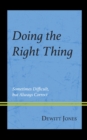 Image for Doing the Right Thing: Sometimes Difficult, but Always Correct