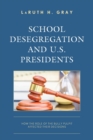 Image for School desegregation and U.S. presidents  : how the role of the bully pulpit affected their decisions