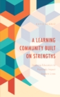 Image for A learning community built on strengths  : inspiring educators to positively impact student lives