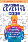 Image for Cracking the coaching code  : using personality archetypes to maximize performance