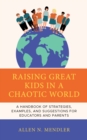 Image for Raising great kids in a chaotic world  : a handbook of strategies, examples, and suggestions for educators and parents