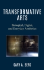 Image for Transformative arts  : biological, digital, and everyday aesthetics