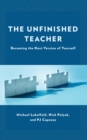 Image for The Unfinished Teacher: Becoming the Next Version of Yourself