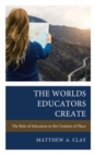 Image for The Worlds Educators Create: The Role of Education in the Creation of Place