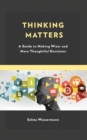 Image for Thinking matters: a guide to making wiser and more thoughtful decisions