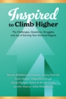 Image for Inspired to climb higher  : the challenges, questions, struggles, and joy of earning your doctoral degree