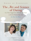 Image for Art and Science of Dating: Use These Suggestions, Methods, and Tools to Get the Relationship with the Man You Want