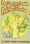 Image for Dig up Your Roots and Find Your Branches: A Child&#39;s Guide to Genealogy