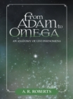Image for From Adam to Omega: An Anatomy of Ufo Phenomena