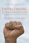 Image for Overcoming Life&#39;S Challenges: Fourteen Keys to Thriving During Difficult Times