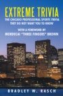 Image for Extreme Trivia: the Chicago Professional Sports Trivia They Do Not Want You to Know: With a Forward by Mordecai &amp;quot;Three Fingers&amp;quot; Brown