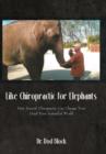 Image for Like Chiropractic for Elephants : How Animal Chiropractic Can Change Your (and Your Animal&#39;s) World