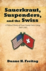 Image for Sauerkraut, Suspenders, and the Swiss: A Political History of Green County&#39;S Swiss Colony, 1845-1945
