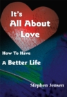Image for It&#39;s All About Love: How to Have  a Better Life