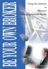 Image for Be Your Own Broker: Using the Internet to Discover Emerging Growth Stocks