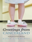 Image for Greetings from Cancerland: Writing the Journey to Recovery