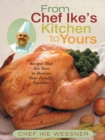 Image for From Chef Ike&#39;S Kitchen to Yours: Recipes That Are Sure to Become Your Family&#39;S Favorites