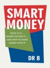 Image for Smart Money: What Is It.... Where to Find It.... and How to Make Money with It