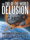 Image for End-Of-The-World Delusion: How Doomsayers Endanger Society