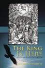 Image for The King Is Here : He will raise the people and show that his Word and Torah are valid.