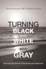 Image for Turning Black and White into Gray: Mood Disorders: Turning Darkness and Uncertainty into Enlightenment
