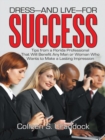 Image for Dress-And Live-For Success: Tips from a Florida Professional That Will Benefit Any Man or Woman Who Wants to Make a Lasting Impression