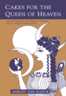Image for Cakes for the Queen of Heaven: An Exploration of Womenys Power Past, Present and Future