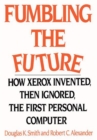 Image for Fumbling the Future: How Xerox Invented, Then Ignored, the First Personal Computer